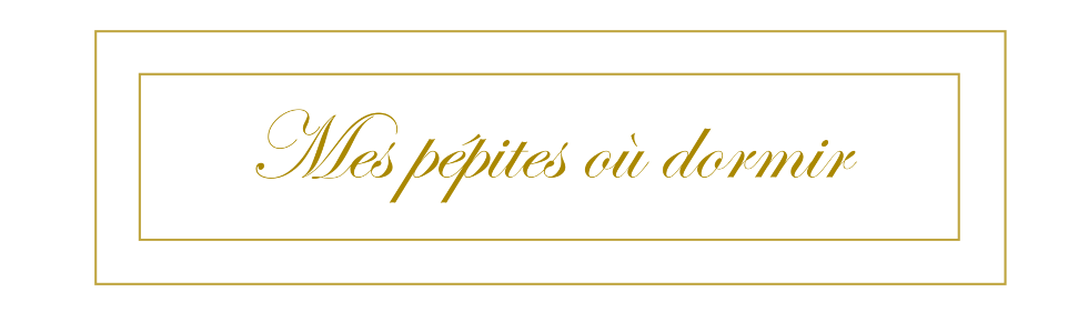 Mes Pépites où Dormir